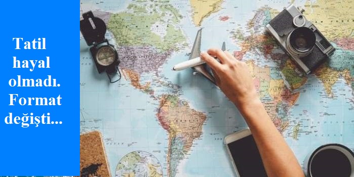 Artık tatile daha farklı mı bakıyoruz?..