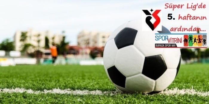 Süper Lig’de 5. hafta